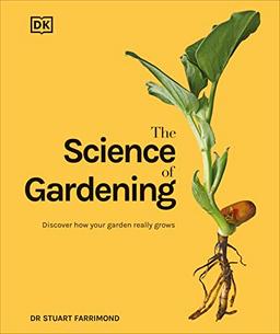 The Science of Gardening: Discover How Your Garden Really Grows