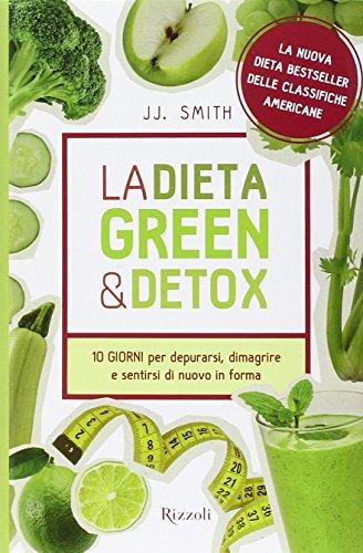 La dieta green & detox. Dieci giorni per depurarsi, dimagrire e sentirsi di nuovo in forma