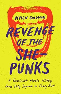 Revenge of the She-Punks: A Feminist Music History from Poly Styrene to Pussy Riot