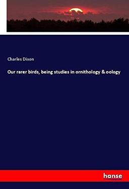 Our rarer birds, being studies in ornithology & oology