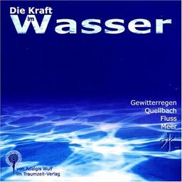 Die Kraft im Wasser. CD: Gewitterregen, Quellbach, Fluss, Meer