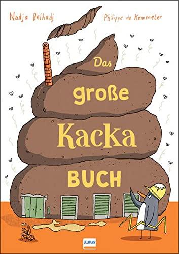 Das große Kacka-Buch: Wissenswertes und Kurioses über die Ausscheidungen bei Mensch und Tier