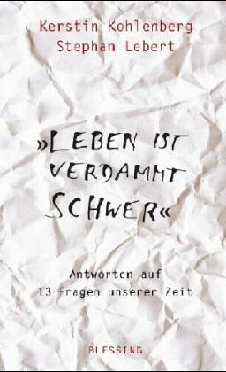 "Leben ist verdammt schwer": Antworten auf 13 Fragen unserer Zeit