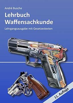 Lehrbuch Waffensachkunde - Lehrgangsausgabe mit Gesetzestexten (Lehrbücher zur Waffensachkunde - Literatur zur Kursbegleitung und zum Selbststudium)