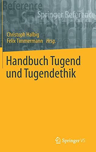 Handbuch Tugend und Tugendethik (Springer Reference Geisteswissenschaften)