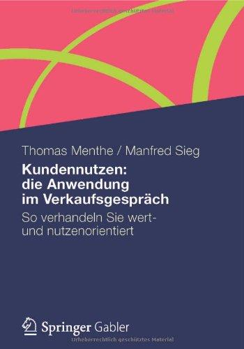 Kundennutzen: die Anwendung im Verkaufsgespräch: So verhandeln Sie wert- und nutzenorientiert