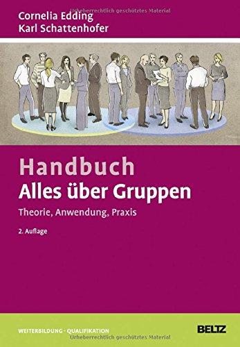 Handbuch Alles über Gruppen: Theorie, Anwendung, Praxis (Beltz Weiterbildung)