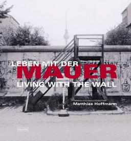 Leben mit der Mauer - Living with the Wall