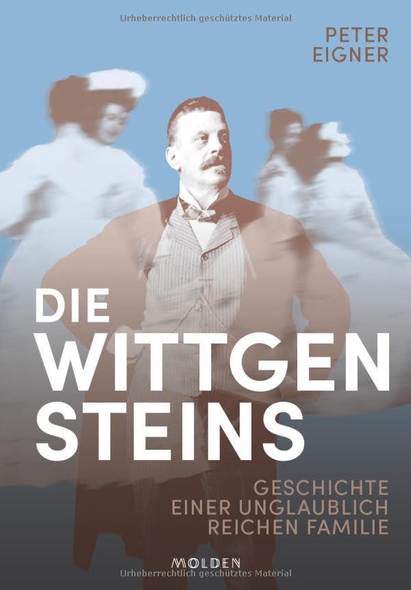 Die Wittgensteins: Geschichte einer unglaublich reichen Familie