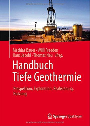 Handbuch Tiefe Geothermie: Prospektion, Exploration, Realisierung, Nutzung