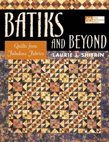 Batiks and Beyond: 22 Quilts from Fabolous Fabrics