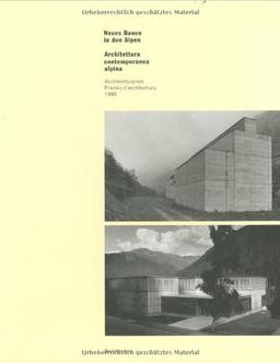 Neues Bauen in den Alpen / Architettura contemporanea alpina: Architekturpreis 1995 / Premio d'architettura 1995