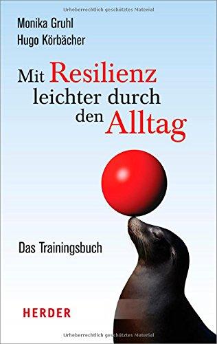 Mit Resilienz leichter durch den Alltag: Das Trainingsbuch (HERDER spektrum)