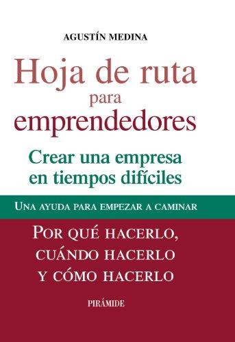 Hoja de ruta para emprendedores : por qué hacerlo, cuándo hacerlo y cómo hacerlo (Empresa Y Gestión)