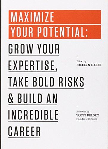 Maximize Your Potential: Grow Your Expertise, Take Bold Risks & Build an Incredible Career (The 99U Book Series)