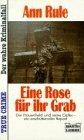 Eine Rose für ihr Grab. Der Frauenheld und seine Opfer - ein erschütternder Report. Der wahre Kriminalfall