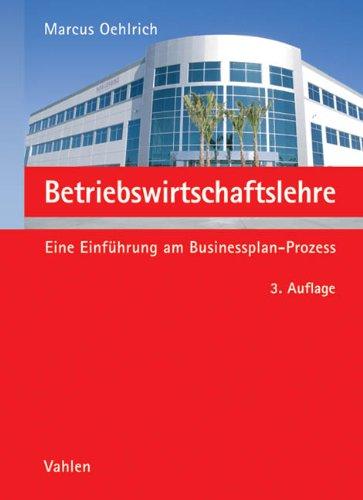 Betriebswirtschaftslehre: Eine Einführung am Businessplan-Prozess