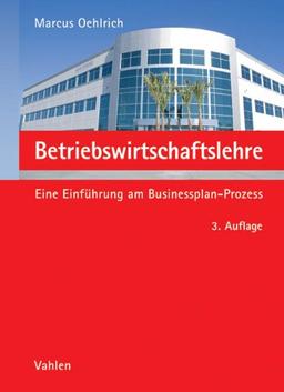 Betriebswirtschaftslehre: Eine Einführung am Businessplan-Prozess