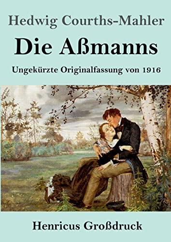 Die Aßmanns (Großdruck): Ungekürzte Originalfassung von 1916