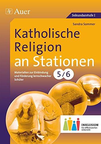 Katholische Religion an Stationen 5-6 Inklusion: Materialien zur Einbindung und Förderung lernschwacher Schüler (5. und 6. Klasse) (Stationentraining Sekundarstufe Religion)