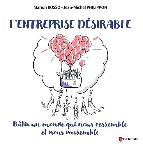 L'entreprise désirable : bâtir un monde qui nous ressemble et nous rassemble