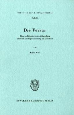 Die Versur.: Eine rechtshistorische Abhandlung über die Zinskapitalisierung im alten Rom. (Schriften Zur Rechtsgeschichte, 33)