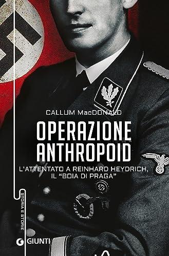 Operazione Anthropoid. L'attentato a Reinhard Heydrich, il «boia di Praga» (Storia e storie)