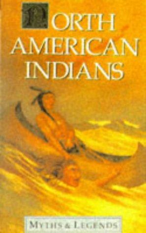 Myths And Legends Of North American Indians (Myths & Legends)