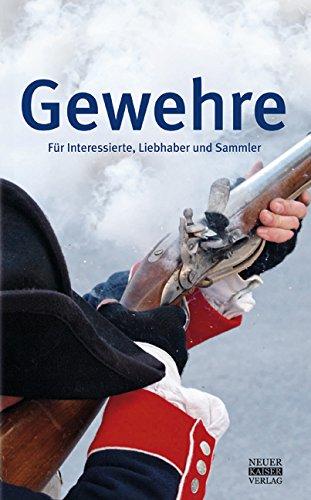 Gewehre: Für Interessierte, Liebhaber und Sammler