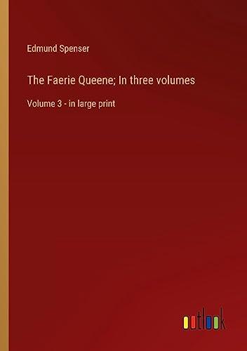 The Faerie Queene; In three volumes: Volume 3 - in large print