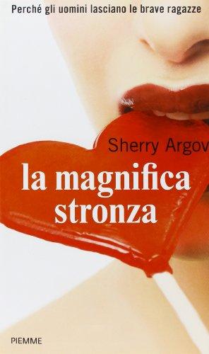 La magnifica stronza. Perché gli uomini lasciano le brave ragazze