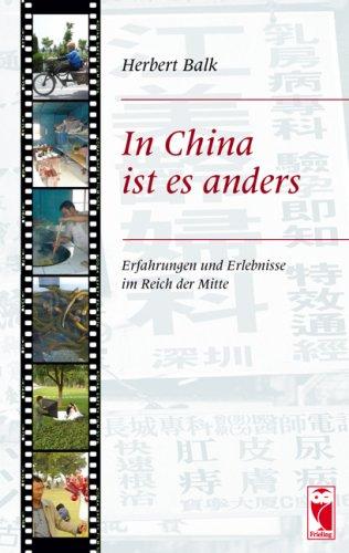 In China ist es anders: Erfahrungen und Erlebnisse im Reich der Mitte