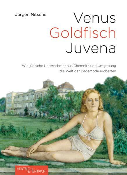 Venus – Goldfisch – Juvena: Wie jüdische Unternehmer aus Chemnitz und Umgebung die Welt der Bademode eroberten