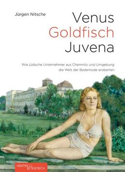 Venus – Goldfisch – Juvena: Wie jüdische Unternehmer aus Chemnitz und Umgebung die Welt der Bademode eroberten