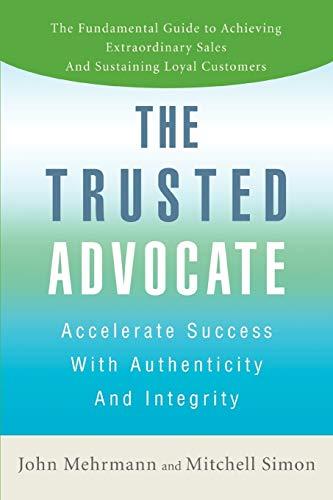 The Trusted Advocate: Accelerate Success with Authenticity and Integrity