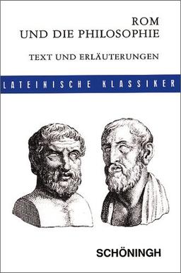 Lateinische Textausgaben: Rom und die Philosophie: Auswahl aus den Schriften Ciceros mit Erläuterungen