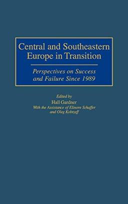 Central and Southeastern Europe in Transition: Perspectives on Success and Failure Since 1989