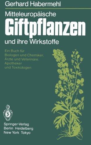 Mitteleuropäische Giftpflanzen und ihre Wirkstoffe: Ein Buch für Biologen und Chemiker, Ärzte und Veterinäre, Apotheker und Toxikologen