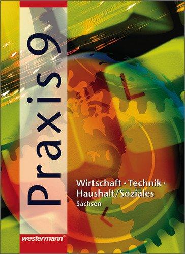 Praxis - Wirtschaft /Technik /Haushalt für die Mittelschulen in Sachsen: Praxis - WTH: Wirtschaft / Technik / Haushalt für die Mittelschulen in ... 9: Wirtschaft - Technik - Haushalt/Soziales