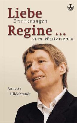 Liebe Regine...: Erinnerungen zum Weiterleben