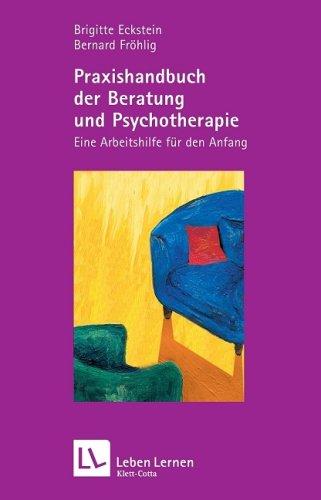 Praxishandbuch der Beratung und Psychotherapie. Eine Arbeitshilfe für den Anfang (Leben Lernen 136)