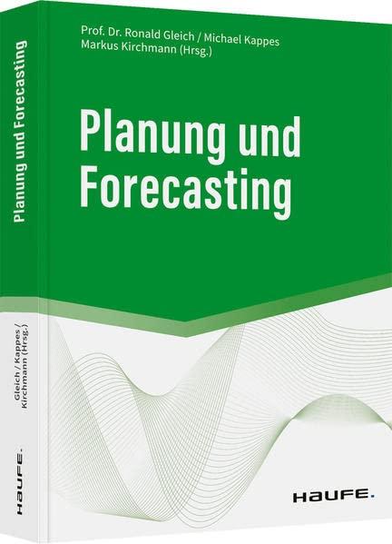 Planung und Forecasting: State-of-the-art-Prozesse, Werkzeuge, Best-Practice-Beispiele (Haufe Fachbuch)