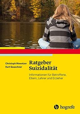 Ratgeber Suizidalität: Informationen für Betroffene, Eltern, Lehrer und Erzieher (Ratgeber Kinder- und Jugendpsychotherapie)