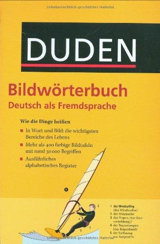 Duden - Bildwörterbuch Deutsch als Fremdsprache: Wie die Dinge heißen. 415 durchgängig farbige Bildtafeln mit rund 30.000 Begriffen; ausführliches alphabetisches Register