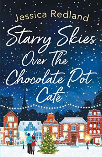 Starry Skies Over The Chocolate Pot Café: A heartwarming festive read to curl up with in 2022 (Christmas on Castle Street, 3)