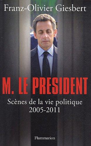 M. le Président : scènes de la vie politique, 2005-2011