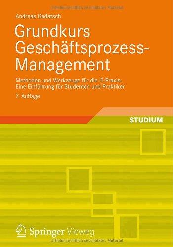 Grundkurs Geschäftsprozess-Management: Methoden und Werkzeuge für die IT-Praxis: Eine Einführung für Studenten und Praktiker: Methoden und Werkzeuge ... Studenten und Praktiker. Mit Online-Service