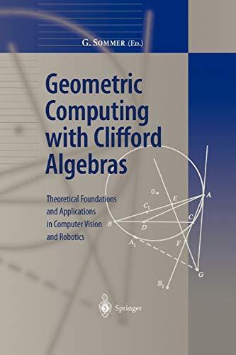 Geometric Computing with Clifford Algebras: Theoretical Foundations and Applications in Computer Vision and Robotics