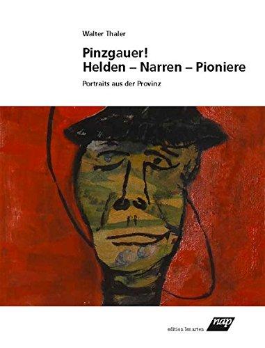 Pinzgauer! Helden - Narren - Pioniere: Portraits aus der Provinz