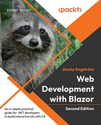 Web Development with Blazor: An in-depth practical guide for .NET developers to build interactive UIs with C#, 2nd Edition